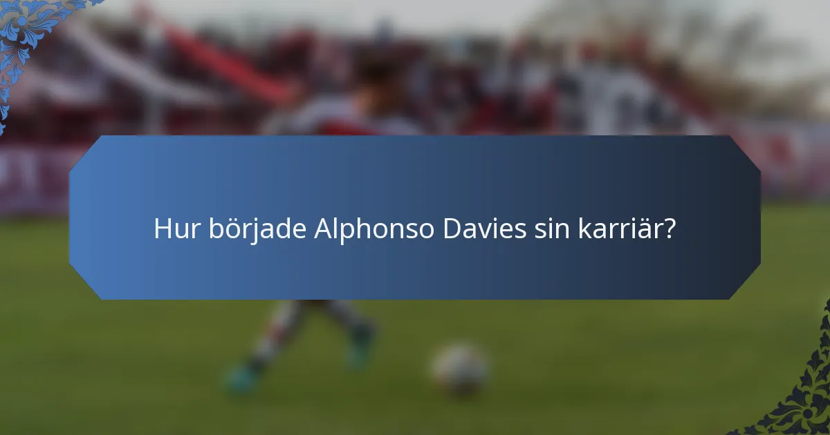 Hur började Alphonso Davies sin karriär?