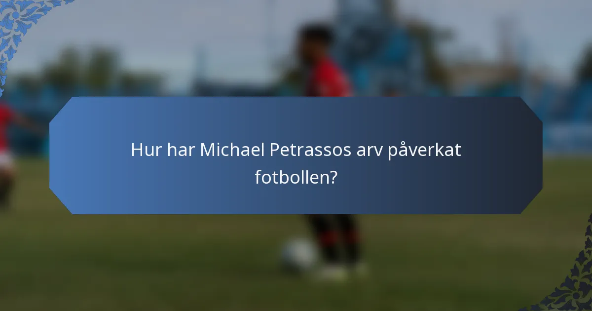 Hur har Michael Petrassos arv påverkat fotbollen?