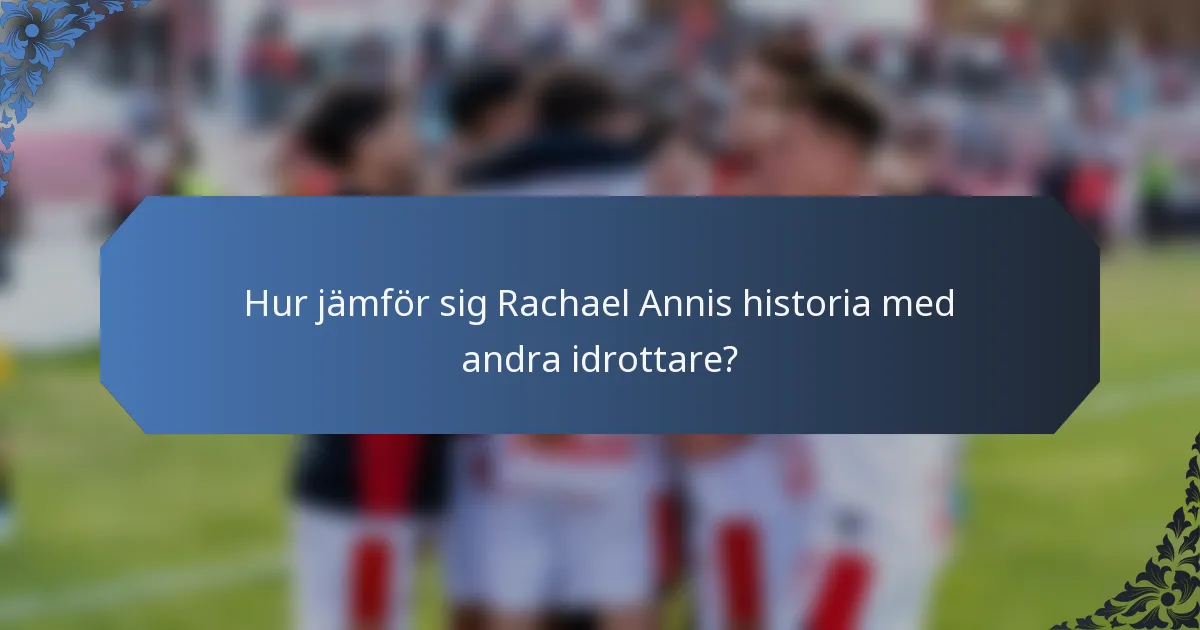 Hur jämför sig Rachael Annis historia med andra idrottare?