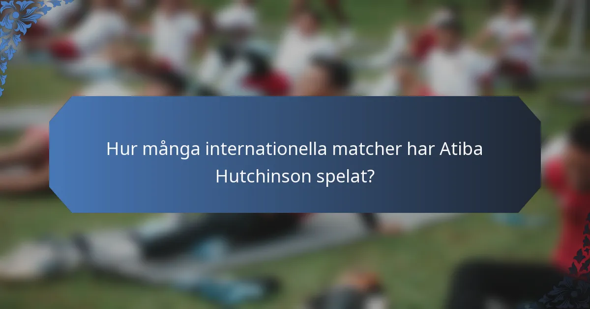 Hur många internationella matcher har Atiba Hutchinson spelat?