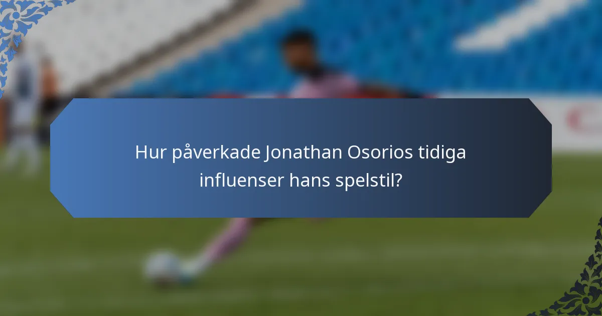 Hur påverkade Jonathan Osorios tidiga influenser hans spelstil?