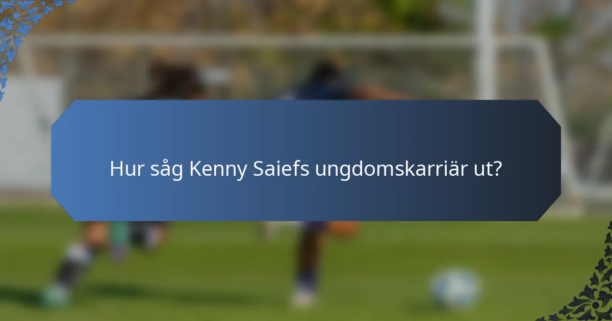 Hur såg Kenny Saiefs ungdomskarriär ut?