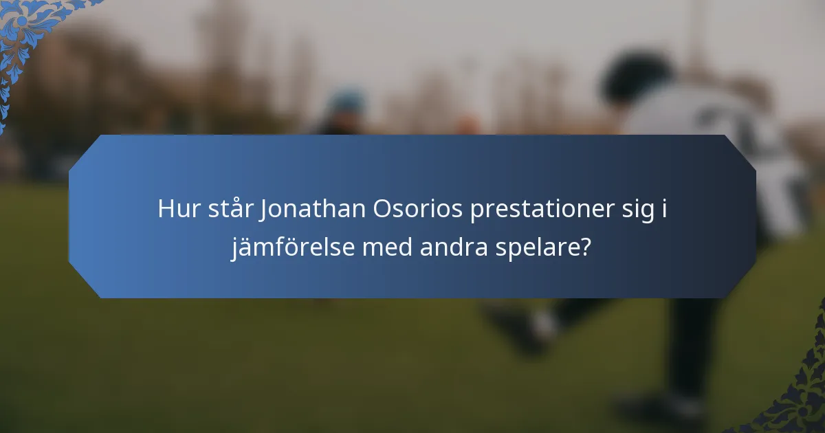 Hur står Jonathan Osorios prestationer sig i jämförelse med andra spelare?