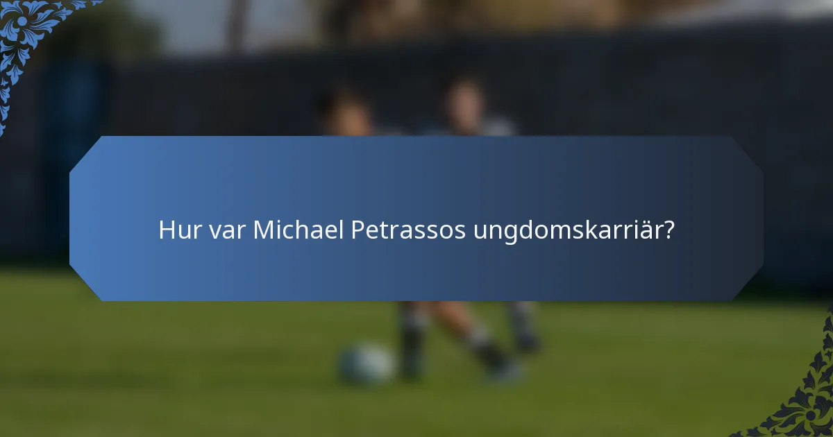 Hur var Michael Petrassos ungdomskarriär?
