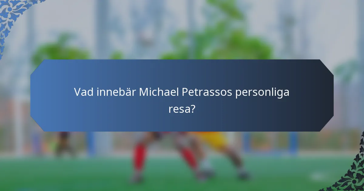 Vad innebär Michael Petrassos personliga resa?