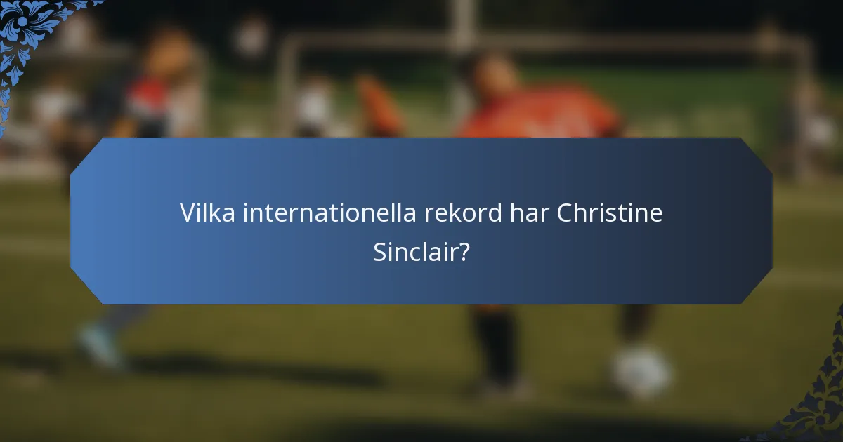 Vilka internationella rekord har Christine Sinclair?