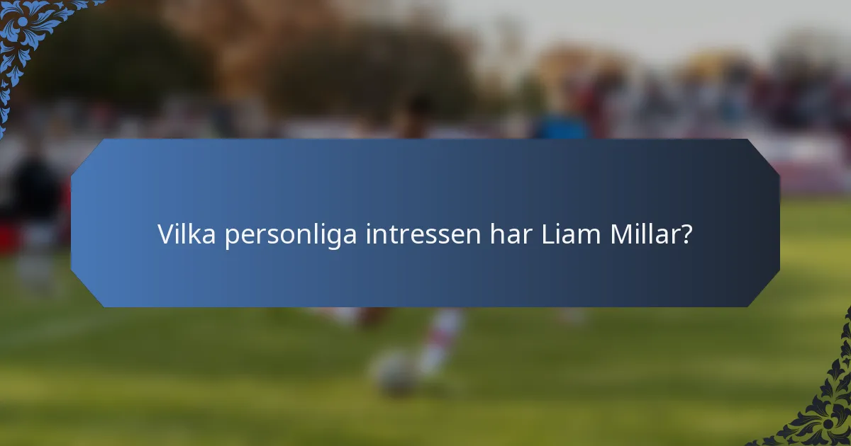 Vilka personliga intressen har Liam Millar?