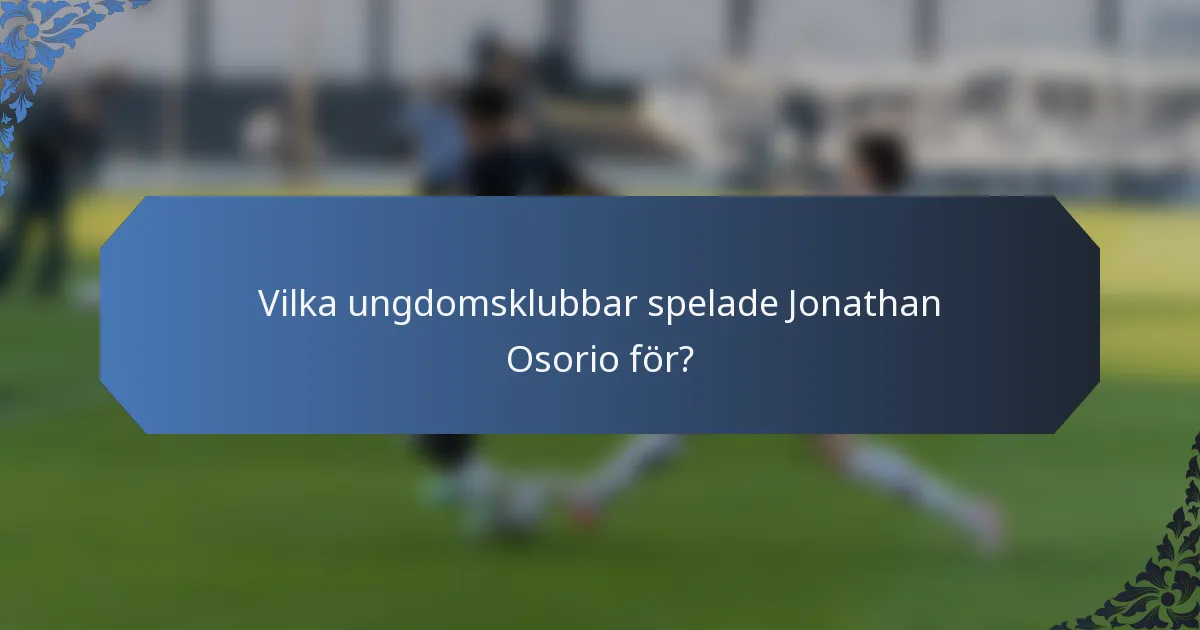 Vilka ungdomsklubbar spelade Jonathan Osorio för?