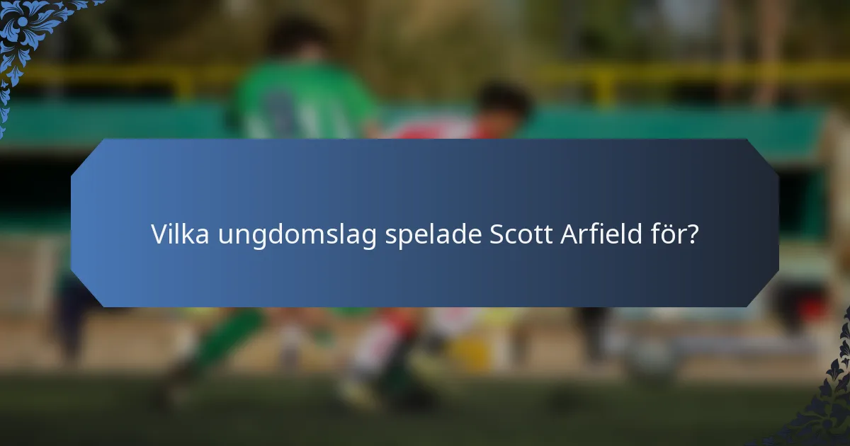 Vilka ungdomslag spelade Scott Arfield för?