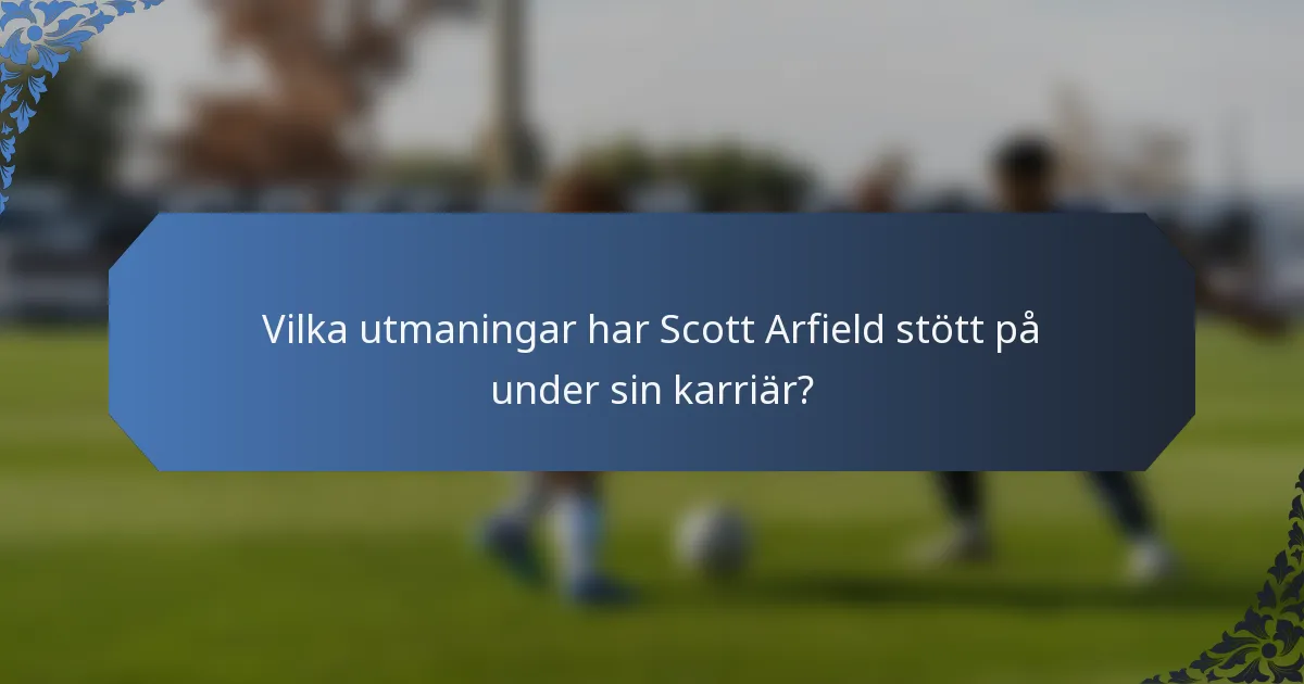 Vilka utmaningar har Scott Arfield stött på under sin karriär?