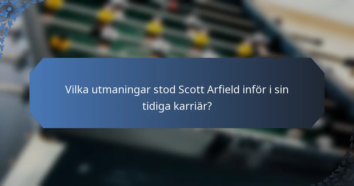 Vilka utmaningar stod Scott Arfield inför i sin tidiga karriär?