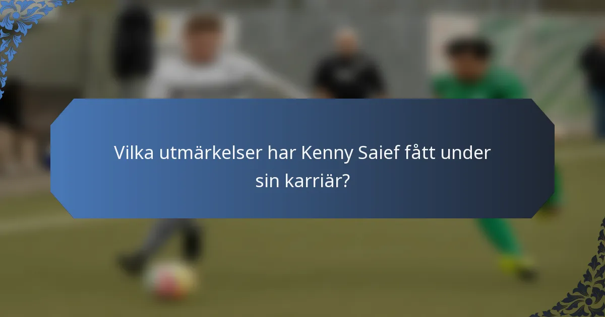 Vilka utmärkelser har Kenny Saief fått under sin karriär?