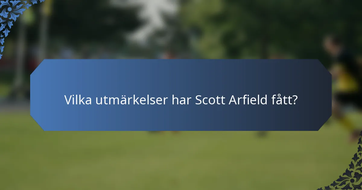Vilka utmärkelser har Scott Arfield fått?