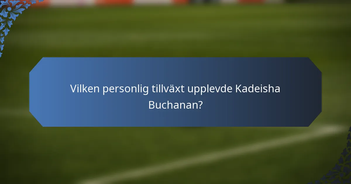 Vilken personlig tillväxt upplevde Kadeisha Buchanan?